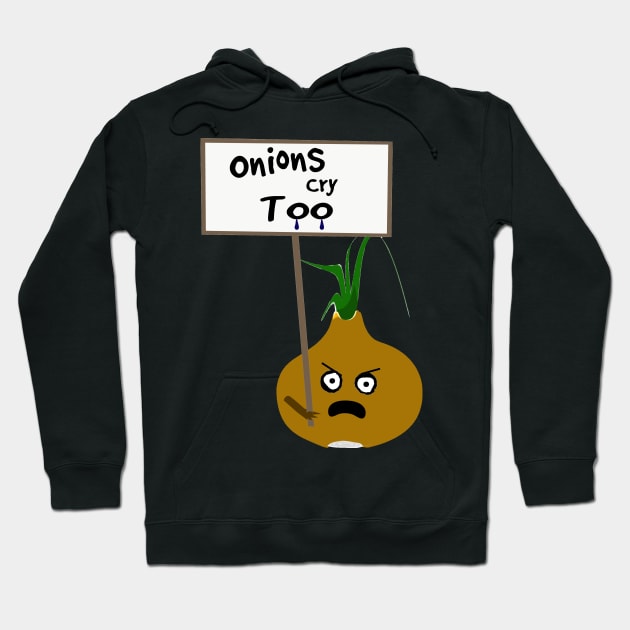 Onions Cry Too Vegan Protest Hoodie by PoetandChef